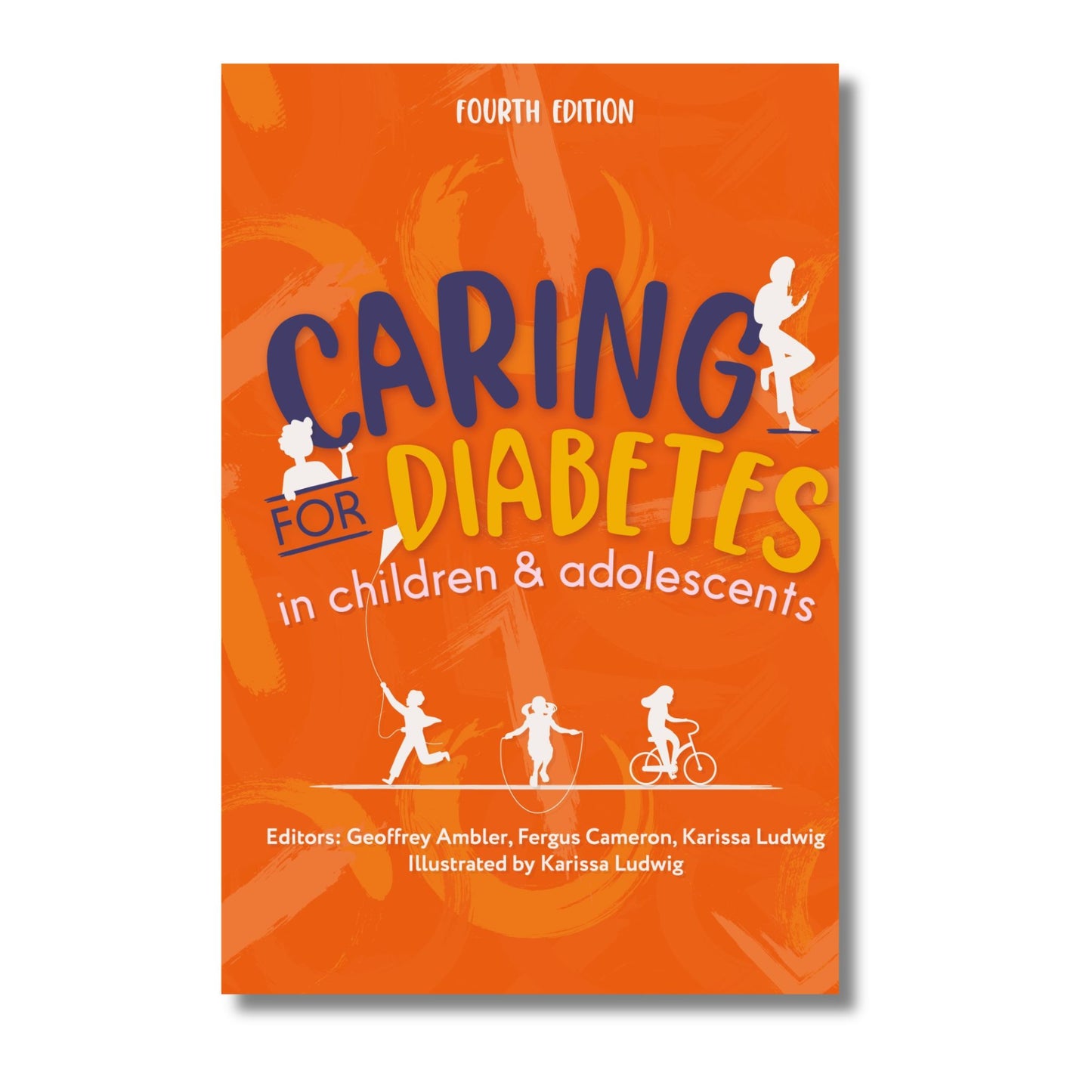 Caring for Diabetes in Children and Adolescents 4th edition 2021 by Geoffrey Ambler, Fergus Cameron, Karissa Ludwig