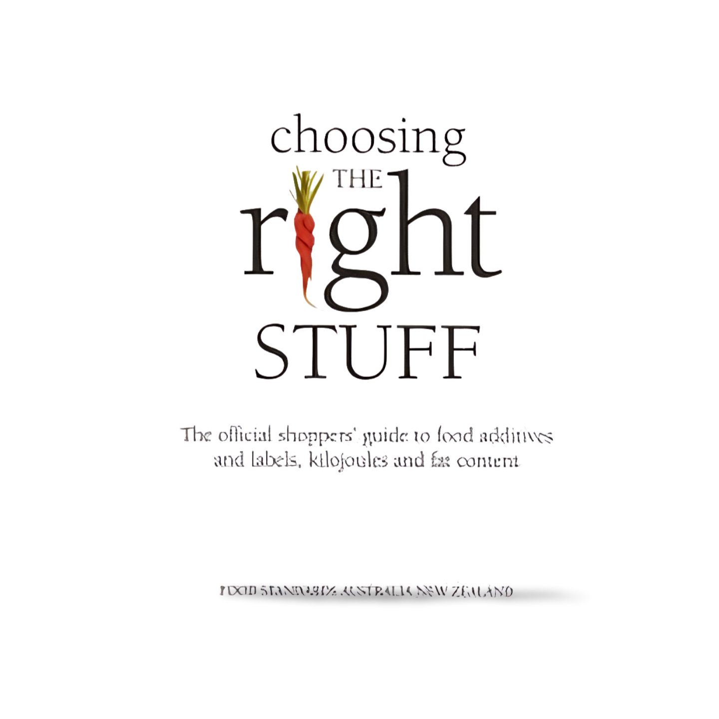 Choosing The Right Stuff by Food Standards Australia / New Zealand