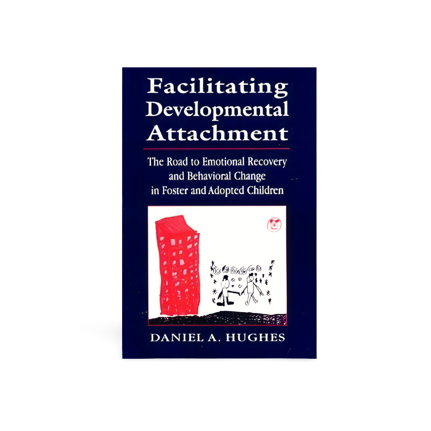 Facilitating Developmental Attachment by Daniel A. Hughes