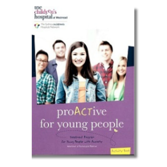 ProACTive for Young people Activity book: 12-17 years - Treatment program for young people with anxiety - by Hancock, Koo, Munro, Dixon, Hainsworth.