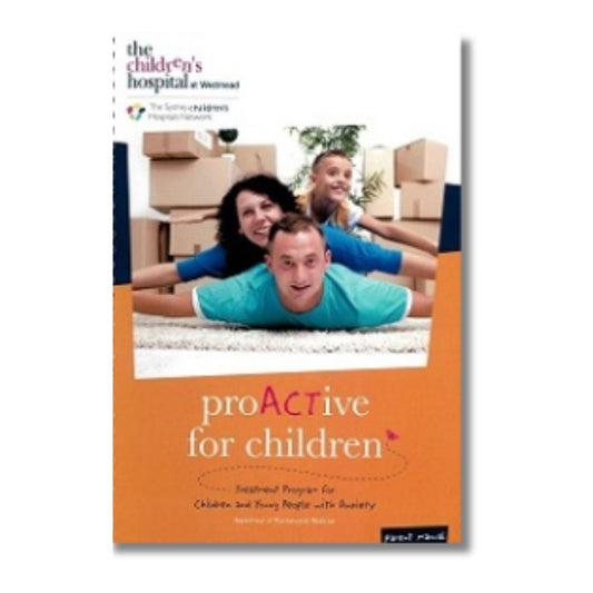 ProACTive for children - Parent manual: Treatment program for children with anxiety by Hancock, Koo, Munro, Dixon, Hainsworth.