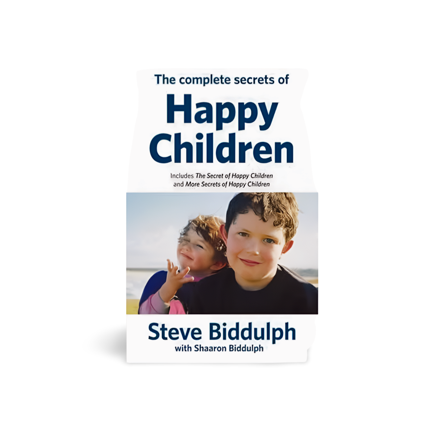 The Complete Secrets of Happy Children by Steve Biddulph with Sharon Biddulph